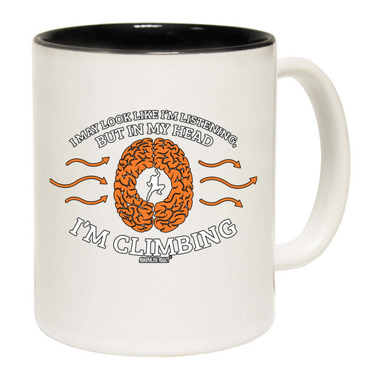 Aa I May Look Like Im Listening Climbing - Funny Coffee Mug