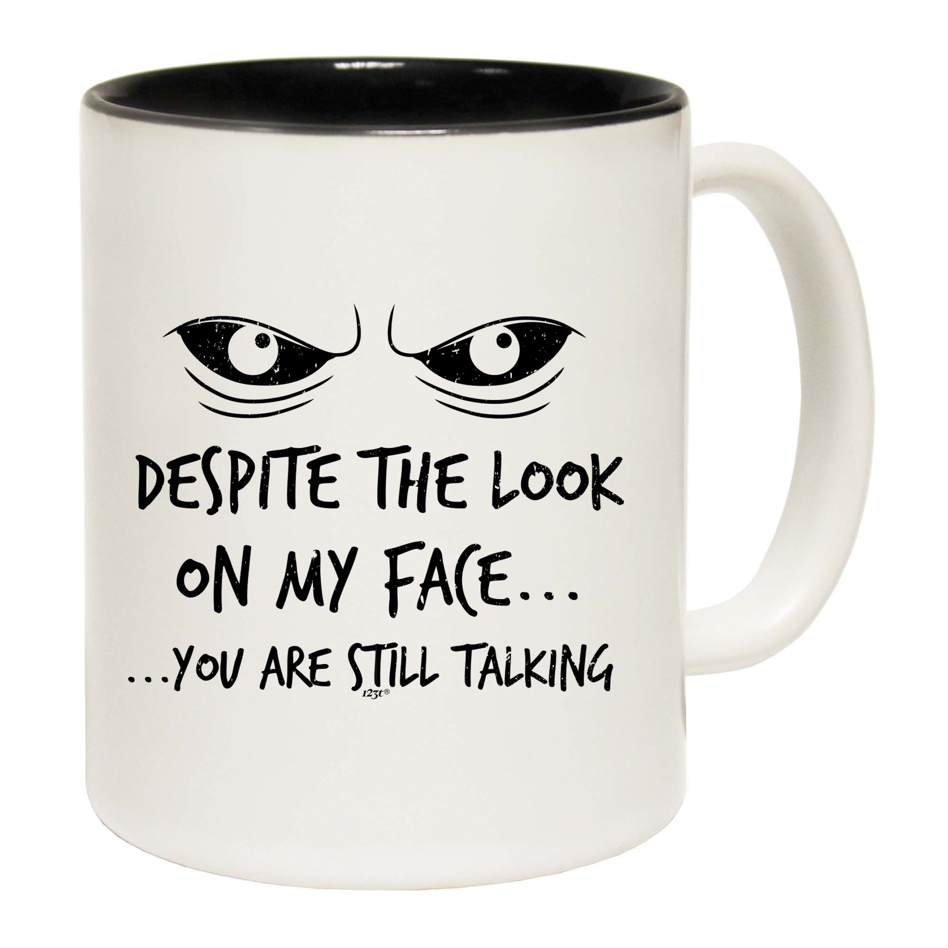 Eyes Despite The Look On My Face - Funny Coffee Mug