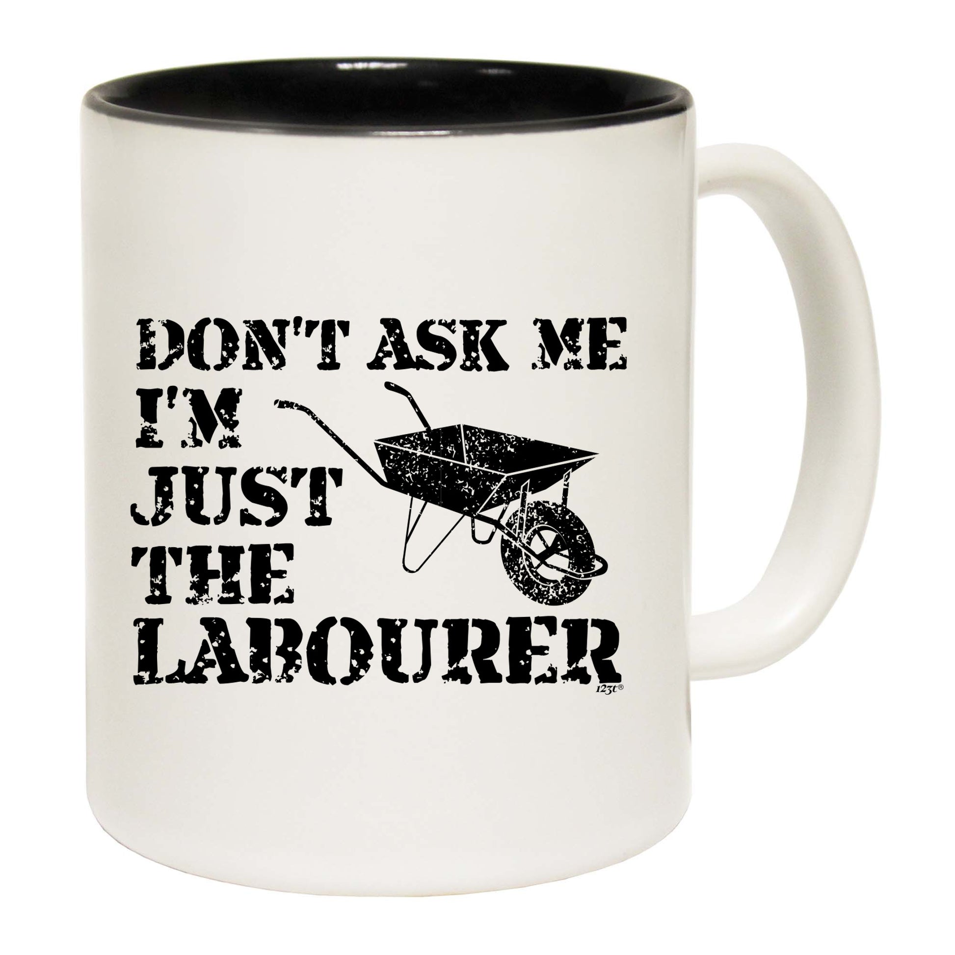 Dont Ask Me Just The Labourer - Funny Coffee Mug