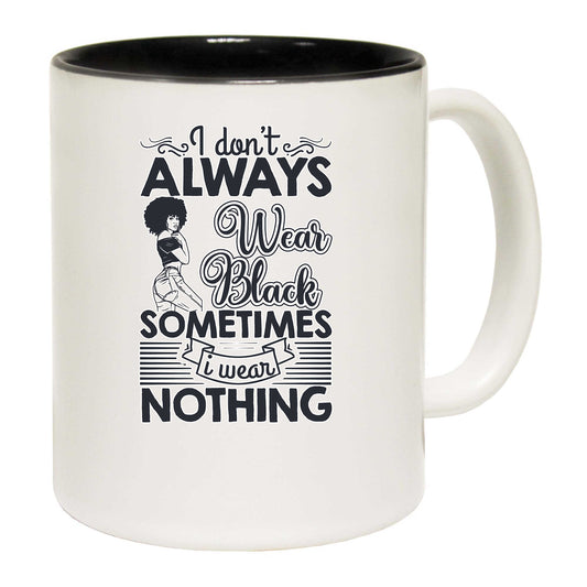 I Dont Always Wear Black Afro - Funny Coffee Mug