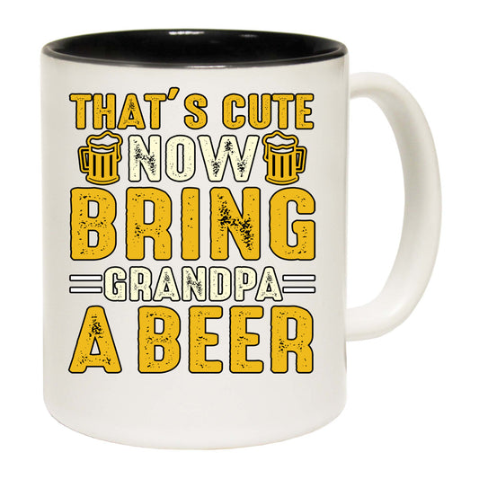 Thats Cute Now Bring Grandpa A Beer - Funny Coffee Mug