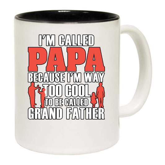 Im Called Papa Because Im Way Too Cool - Funny Coffee Mug