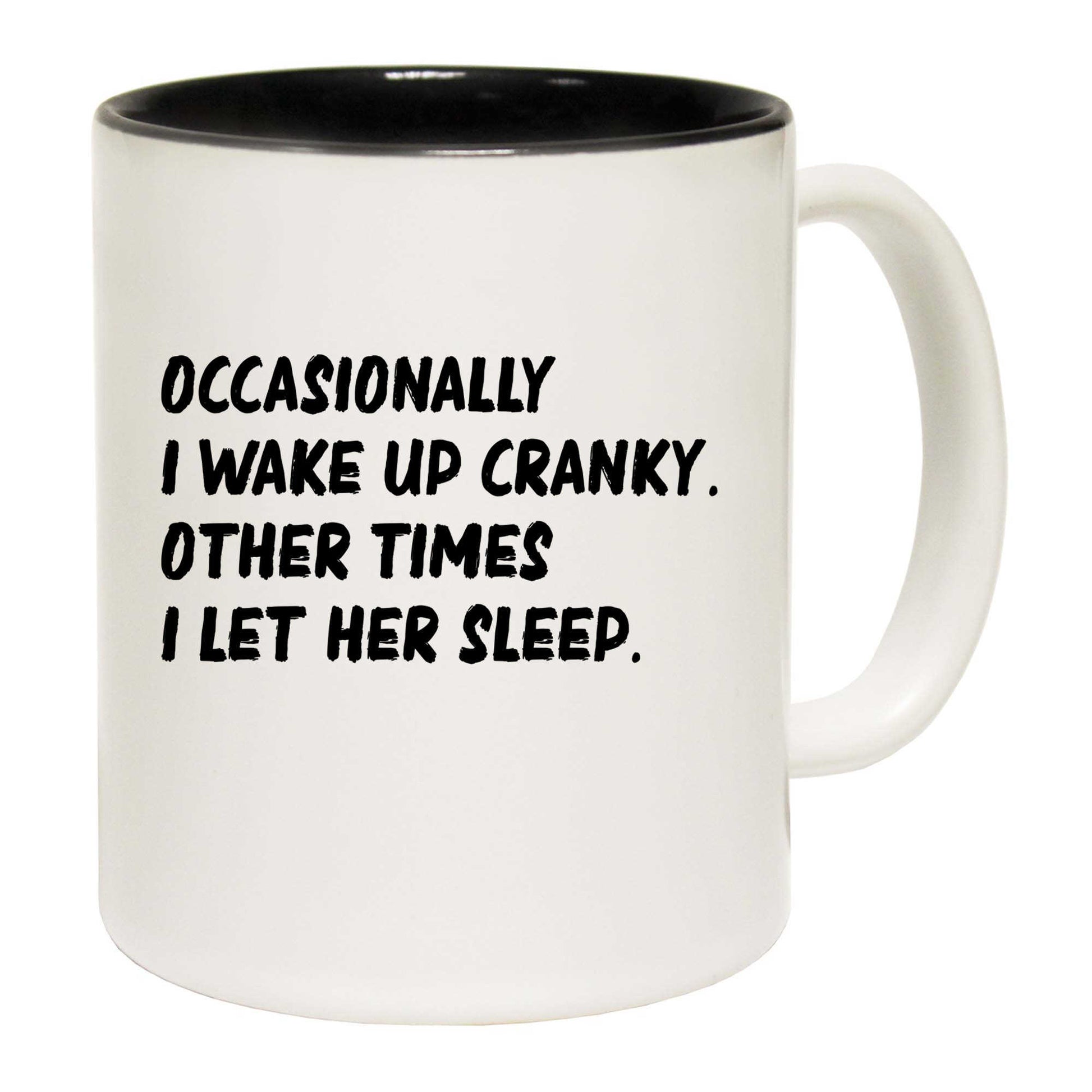 Occasionally I Wake Up Cranky Let Her Sleep - Funny Coffee Mug