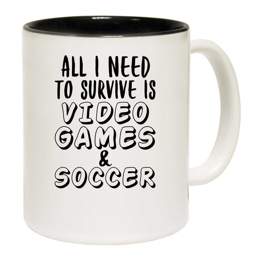 All I Need To Survive Is Video Games And Soccer - Funny Coffee Mug