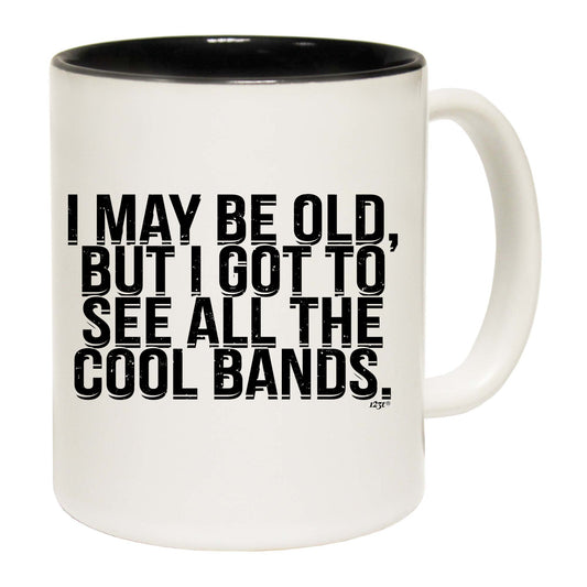 May Be Old But Got To See Cool Bands Music - Funny Coffee Mug