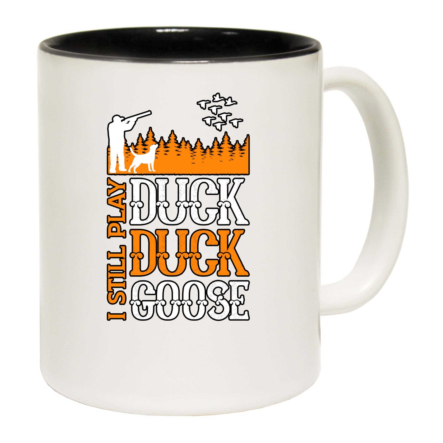 I Still Play Duck Duck Goose Hunting - Funny Coffee Mug