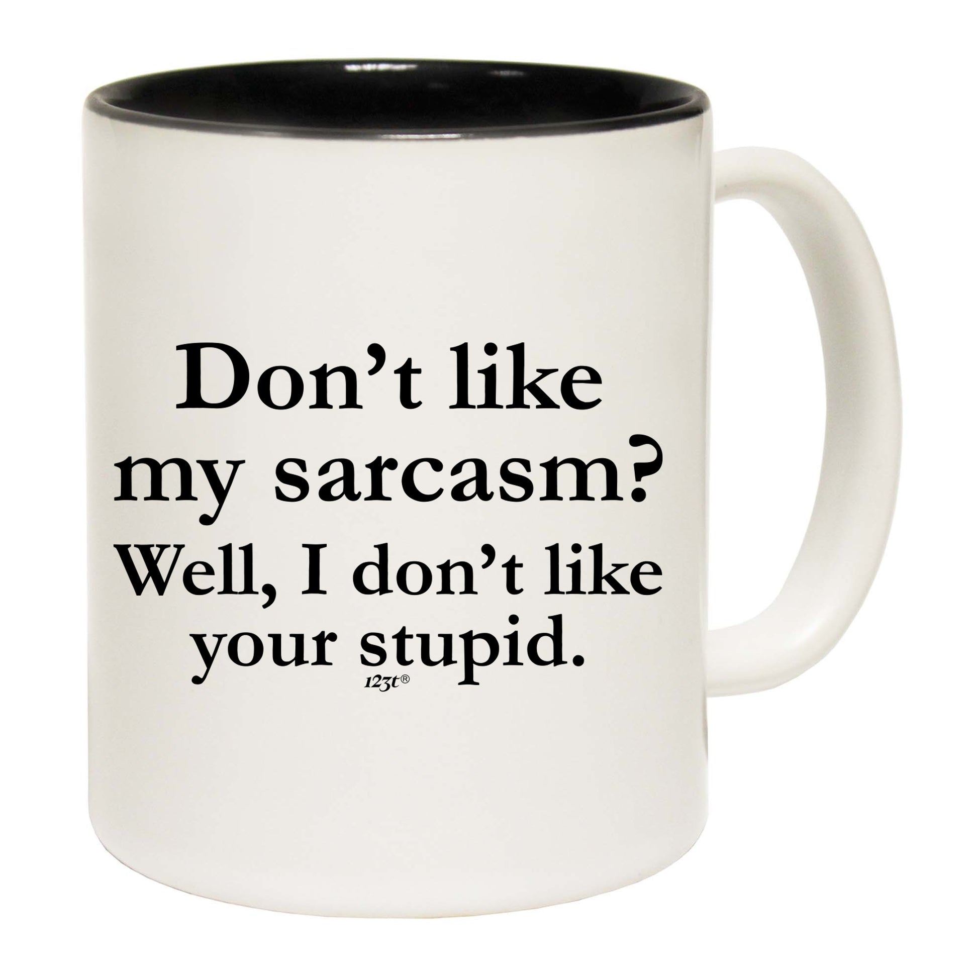 Dont Like My Sarcasm Well Stupid - Funny Coffee Mug