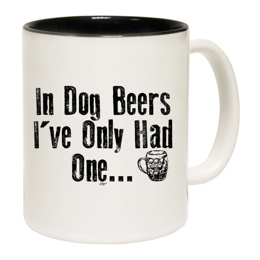 In Dog Beers Ive Only Had One - Funny Coffee Mug