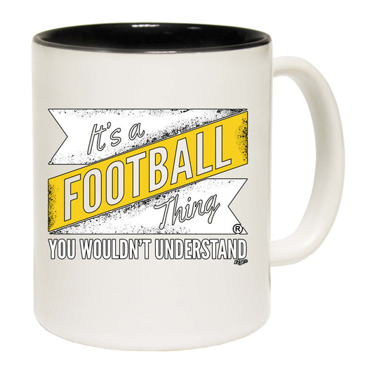 Its A Football Thing You Wouldnt Understand - Funny Coffee Mug