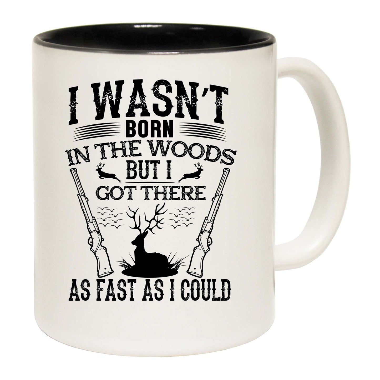 Was Not Born In The Woods Hunting Hunt - Funny Coffee Mug