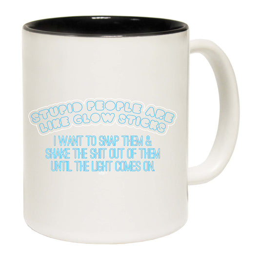 Stupid Are Like Glow Sticks - Funny Coffee Mug