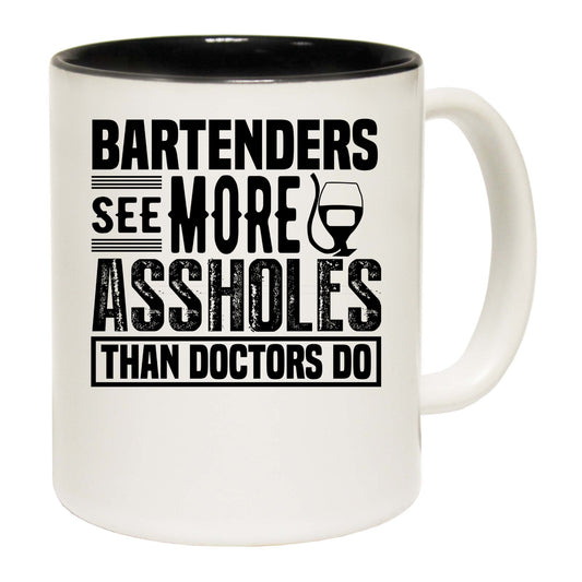 Bartenders See More Assholes Than Doctors Do - Funny Coffee Mug