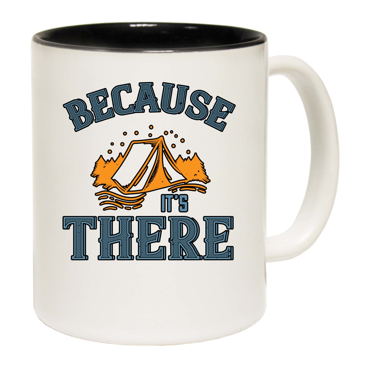 Because Its There Camping Tent - Funny Coffee Mug