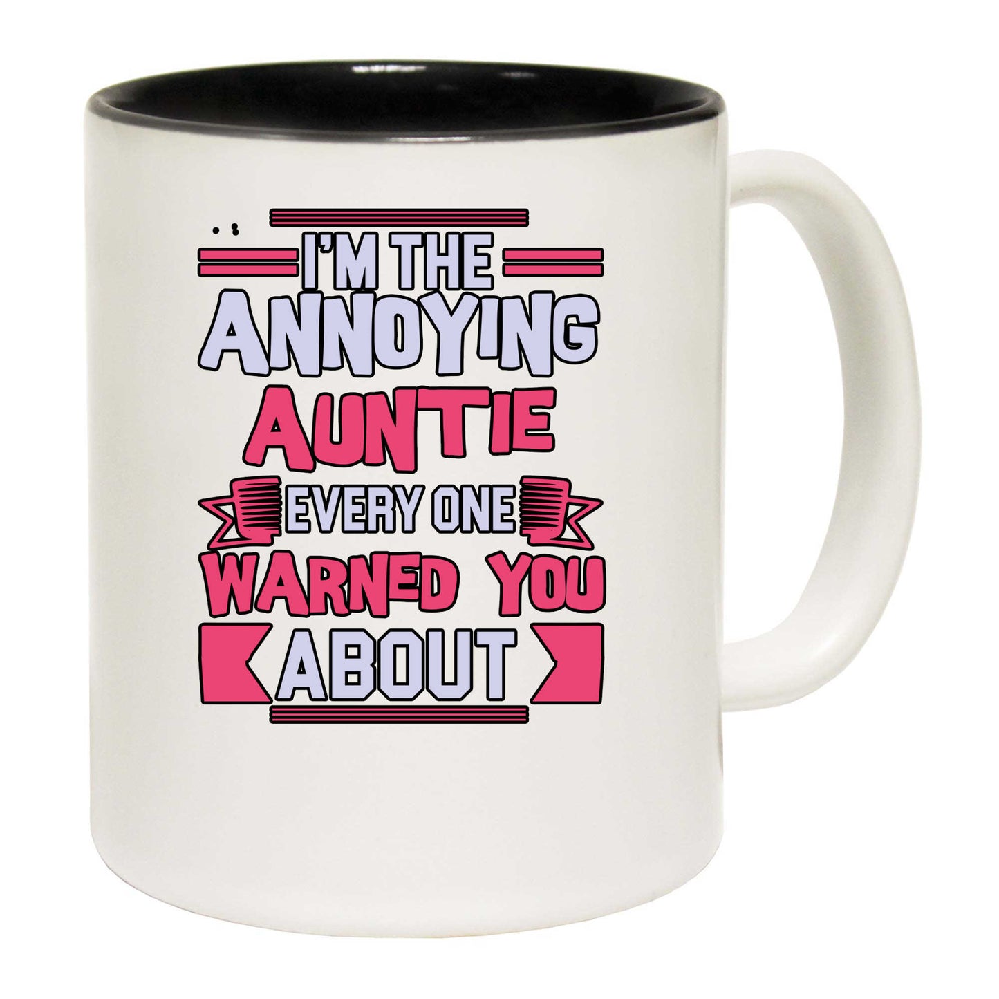 Im The Annoying Auntie Every One Aunt - Funny Coffee Mug