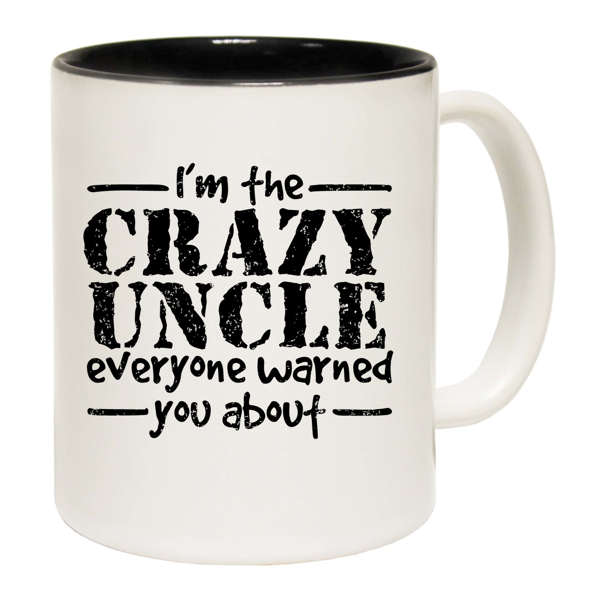 Im The Crazy Uncle Everyone Warned You About - Funny Coffee Mug