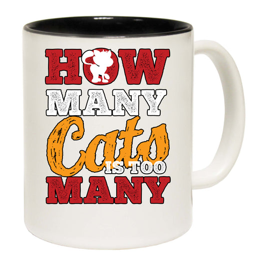 Cat How Many Cats Is Too Many - Funny Coffee Mug