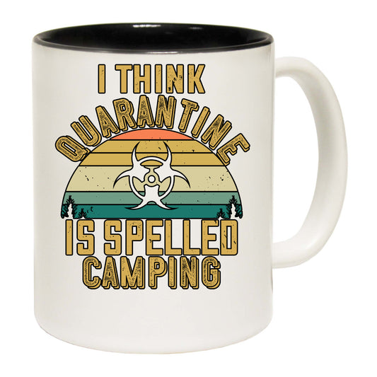 I Think Quarantine Is Spelled Camping - Funny Coffee Mug