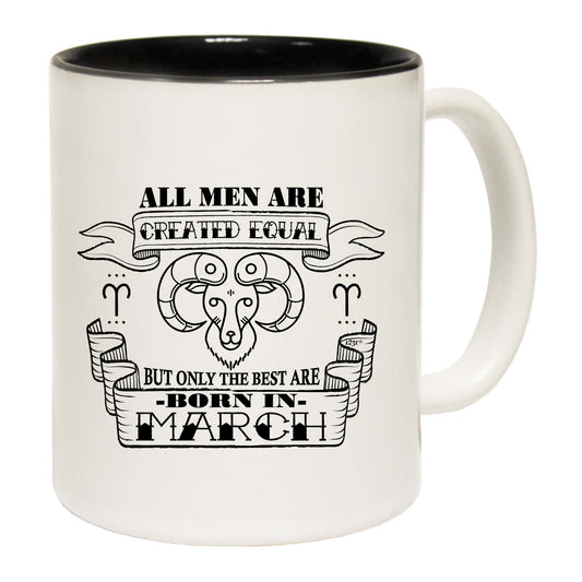 March Aries Birthday All Men Are Created Equal - Funny Coffee Mug