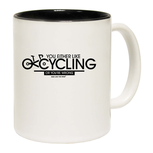 Rltw You Either Like Cycling Or Your Wrong - Funny Coffee Mug