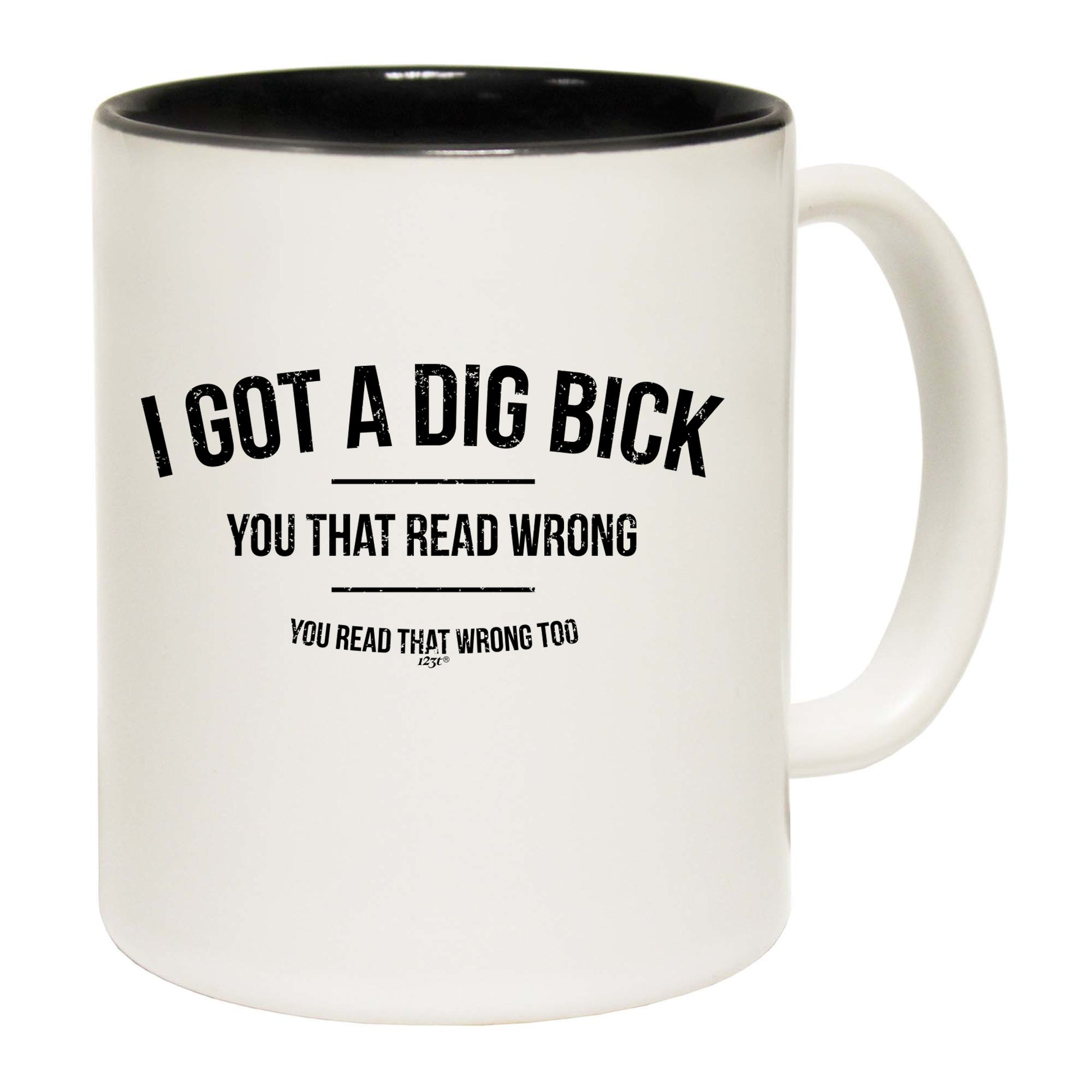 Got A Dig Bick - Funny Coffee Mug