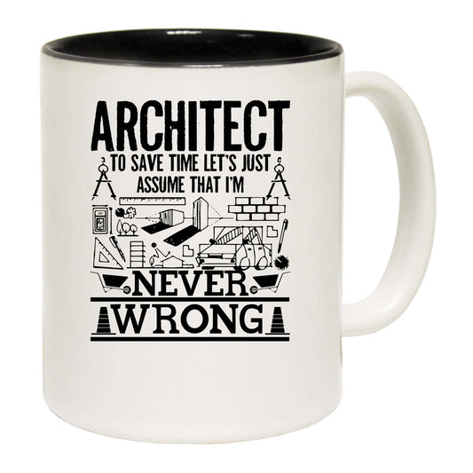 Architect To Save Time Lets Just Assume That Im - Funny Coffee Mug