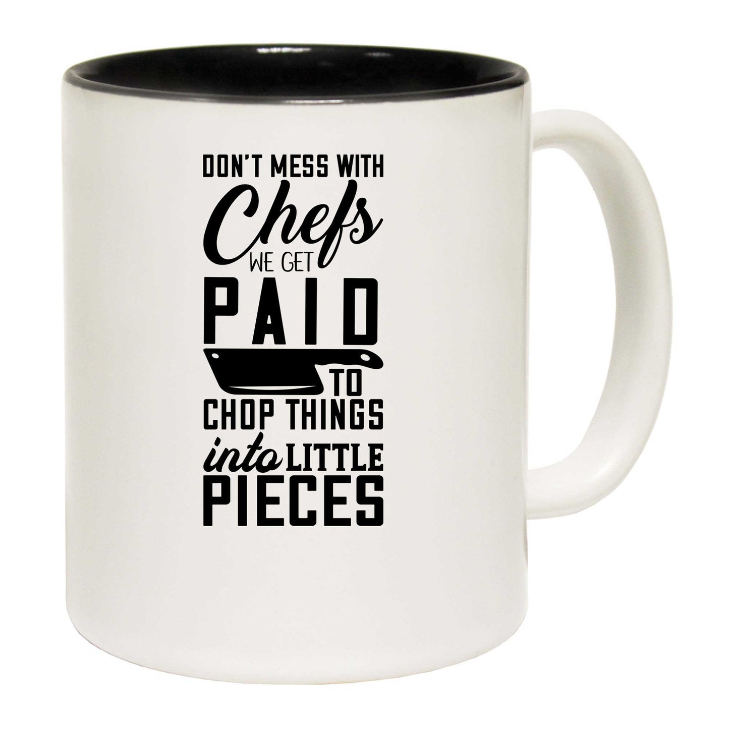 Dont Mess With Chefs We Get Paid To Chop Things Chef - Funny Coffee Mug