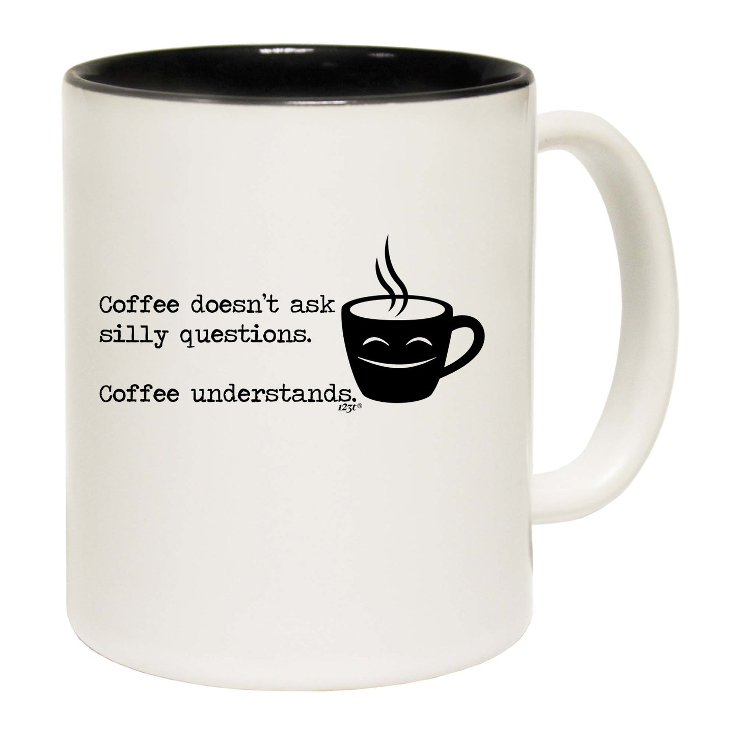 Coffee Doesnt Ask Silly Questions Coffee Understands - Funny Coffee Mug