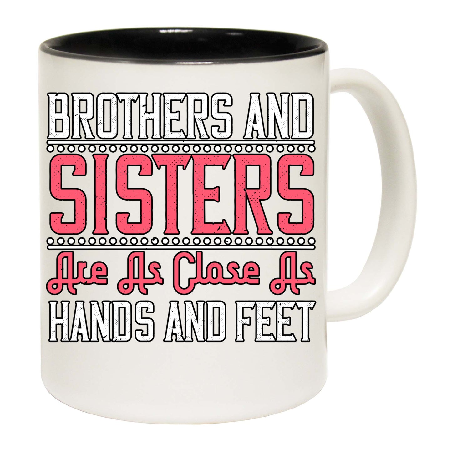 Brothers And Sisters Are As Close As Hands And Feet - Funny Coffee Mug