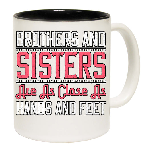 Brothers And Sisters Are As Close As Hands And Feet - Funny Coffee Mug