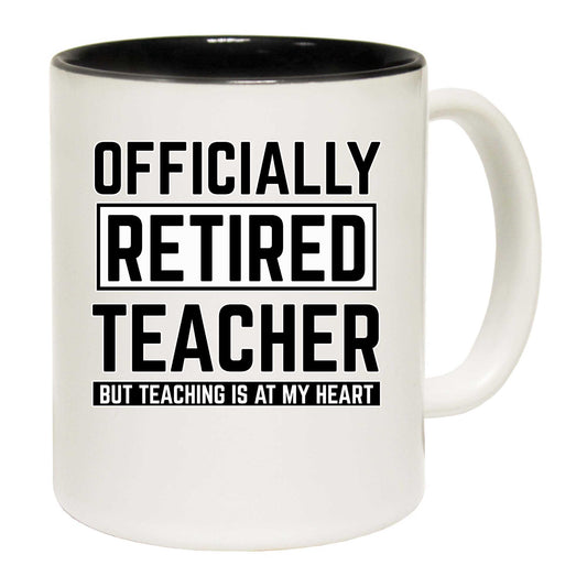 Officially Retired Teacher But Teaching Is At My Heart - Funny Coffee Mug