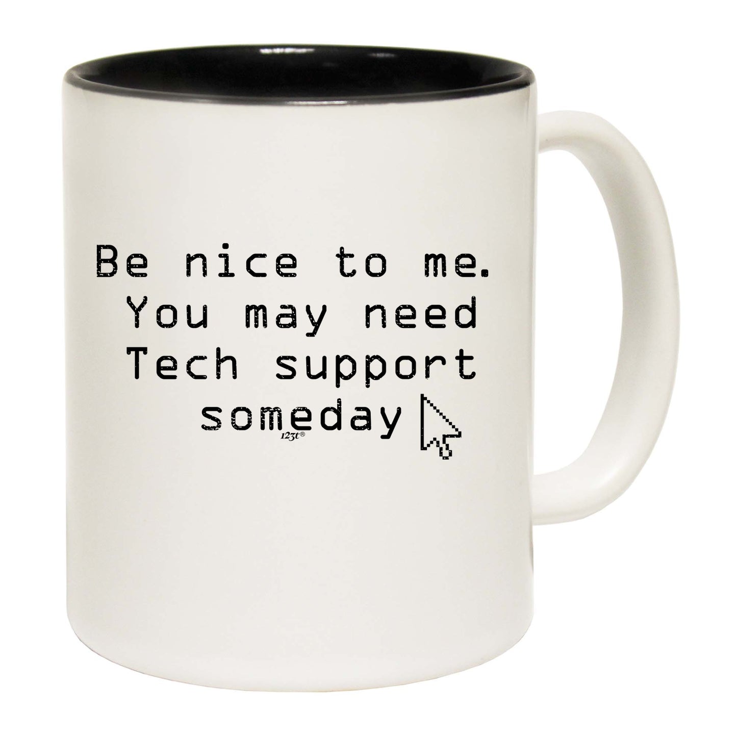 Be Nice To Me You May Need Tech Support Someday - Funny Coffee Mug