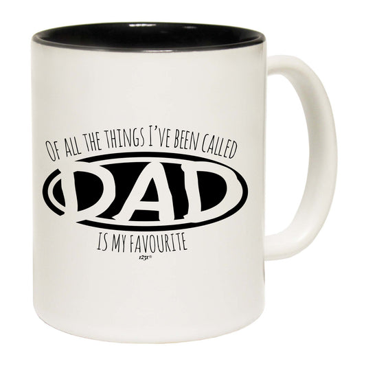 Of All The Things Ive Been Called Dad Is My Favourite - Funny Coffee Mug