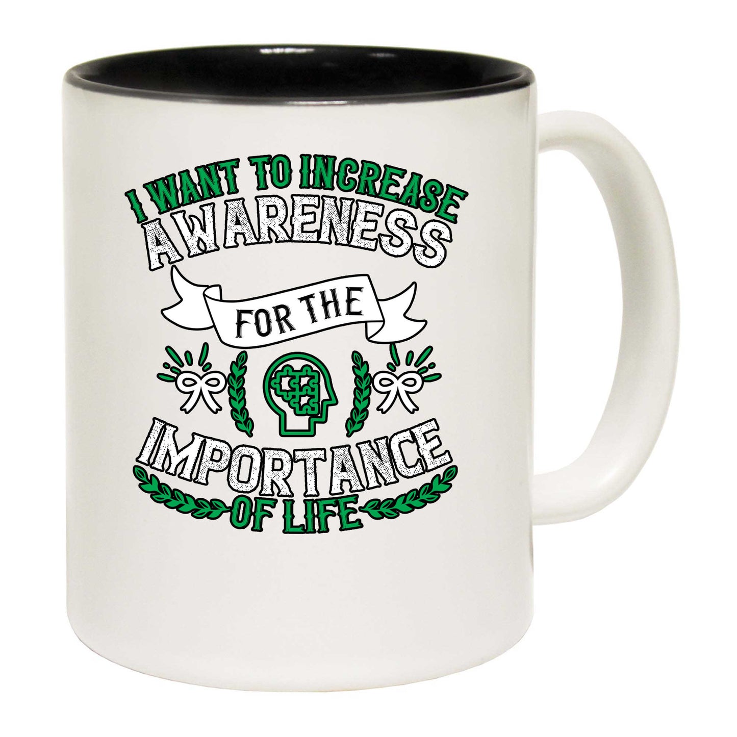 I Want To Increase Awareness For The Importance Of Life Autism - Funny Coffee Mug