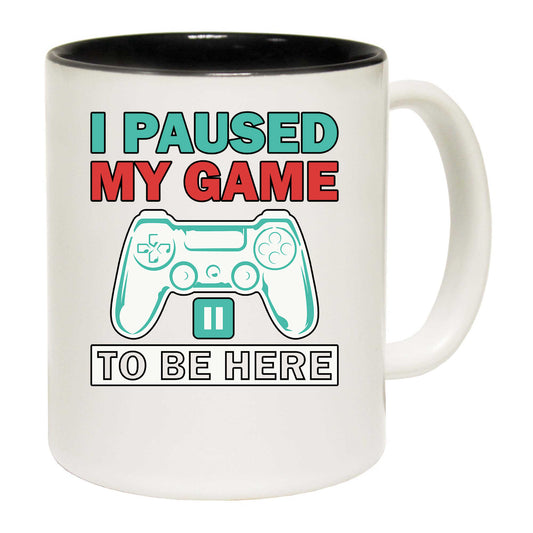 I Paused My Game To Be Here V2 - Funny Coffee Mug