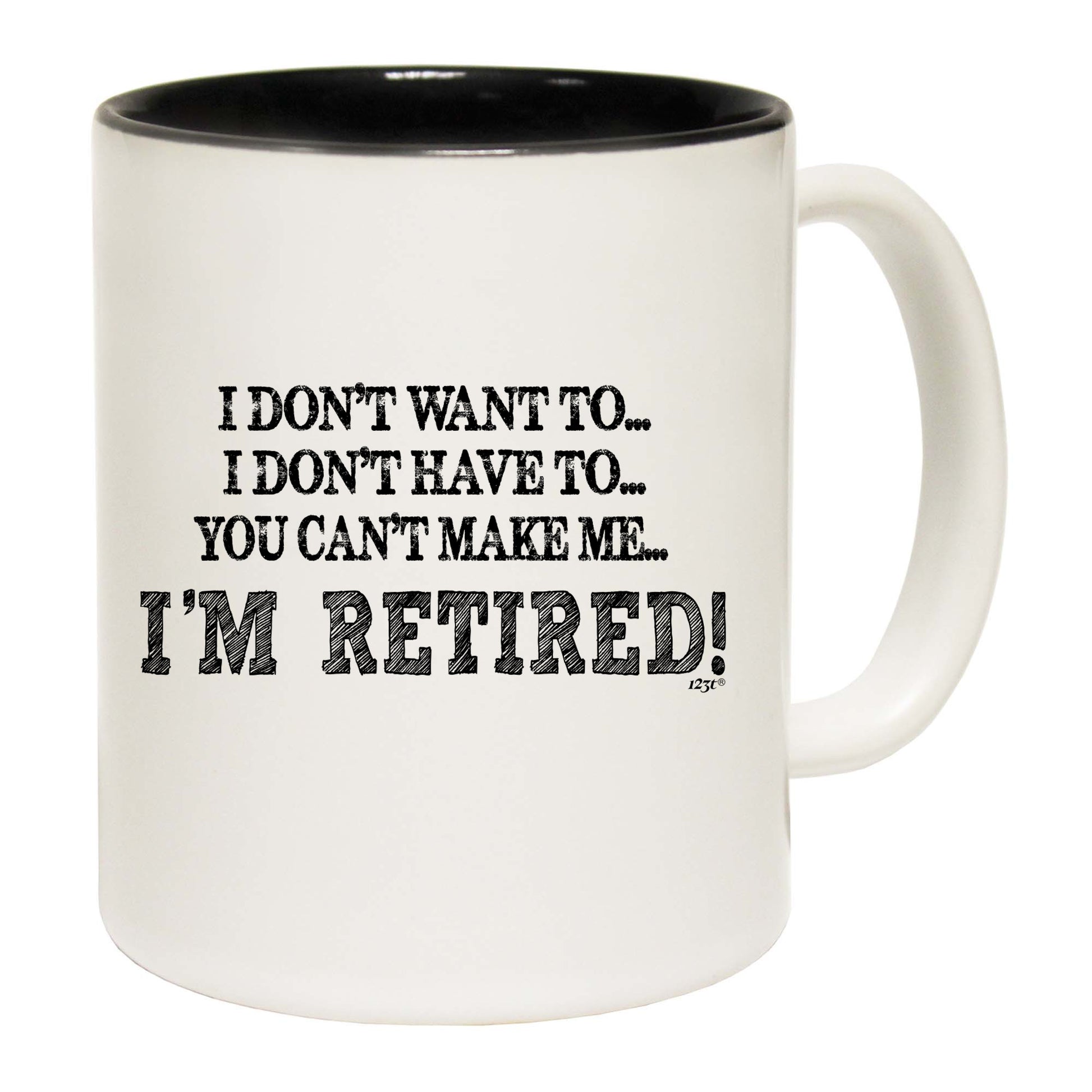 Dont Want To Im Retired - Funny Coffee Mug