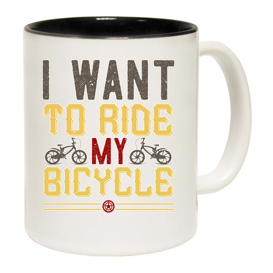 Cycling I Want To Ride My Bicycle Bike - Funny Coffee Mug