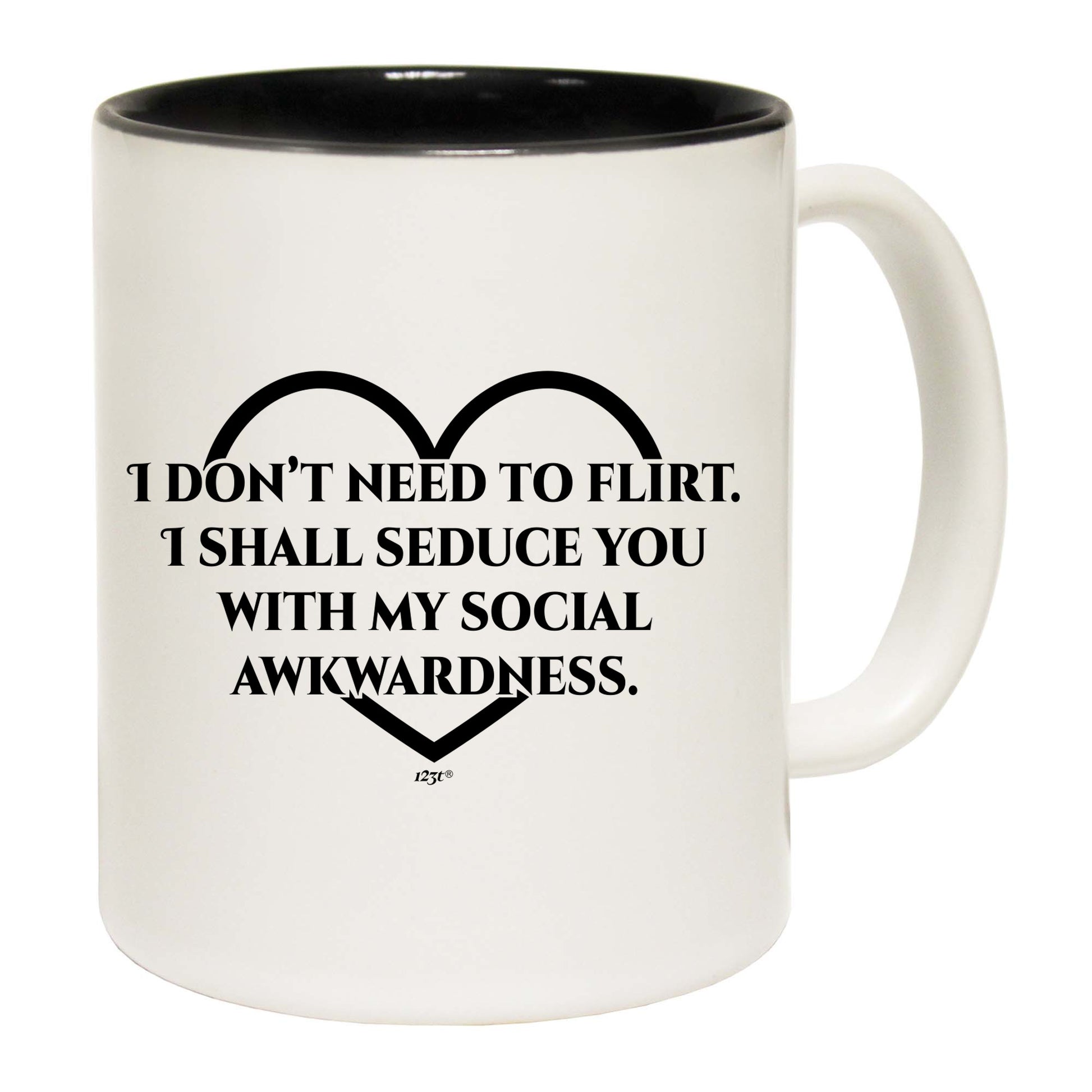 Dont Need To Flirt Shall Seduce - Funny Coffee Mug