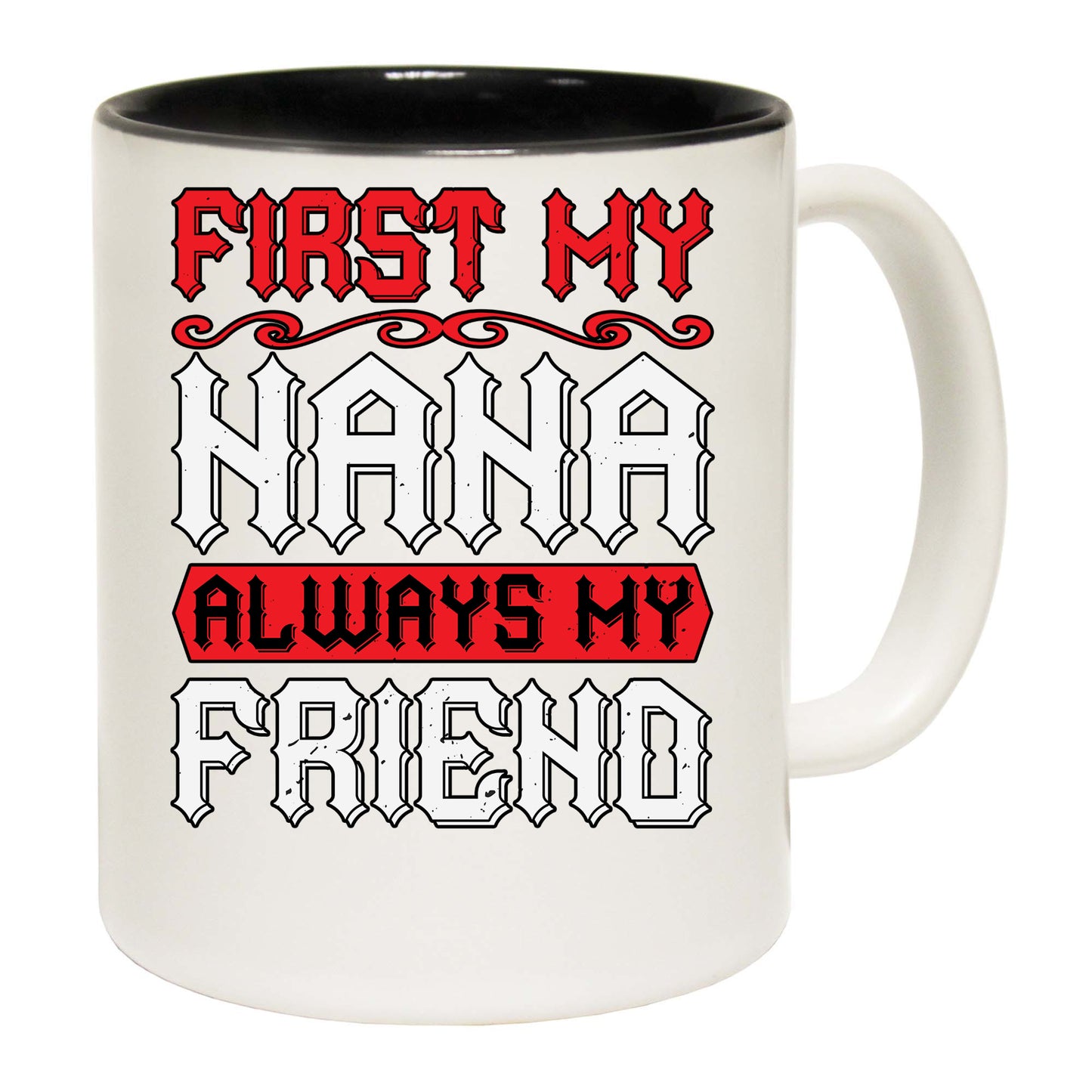 First My Nana Always My Friend - Funny Coffee Mug