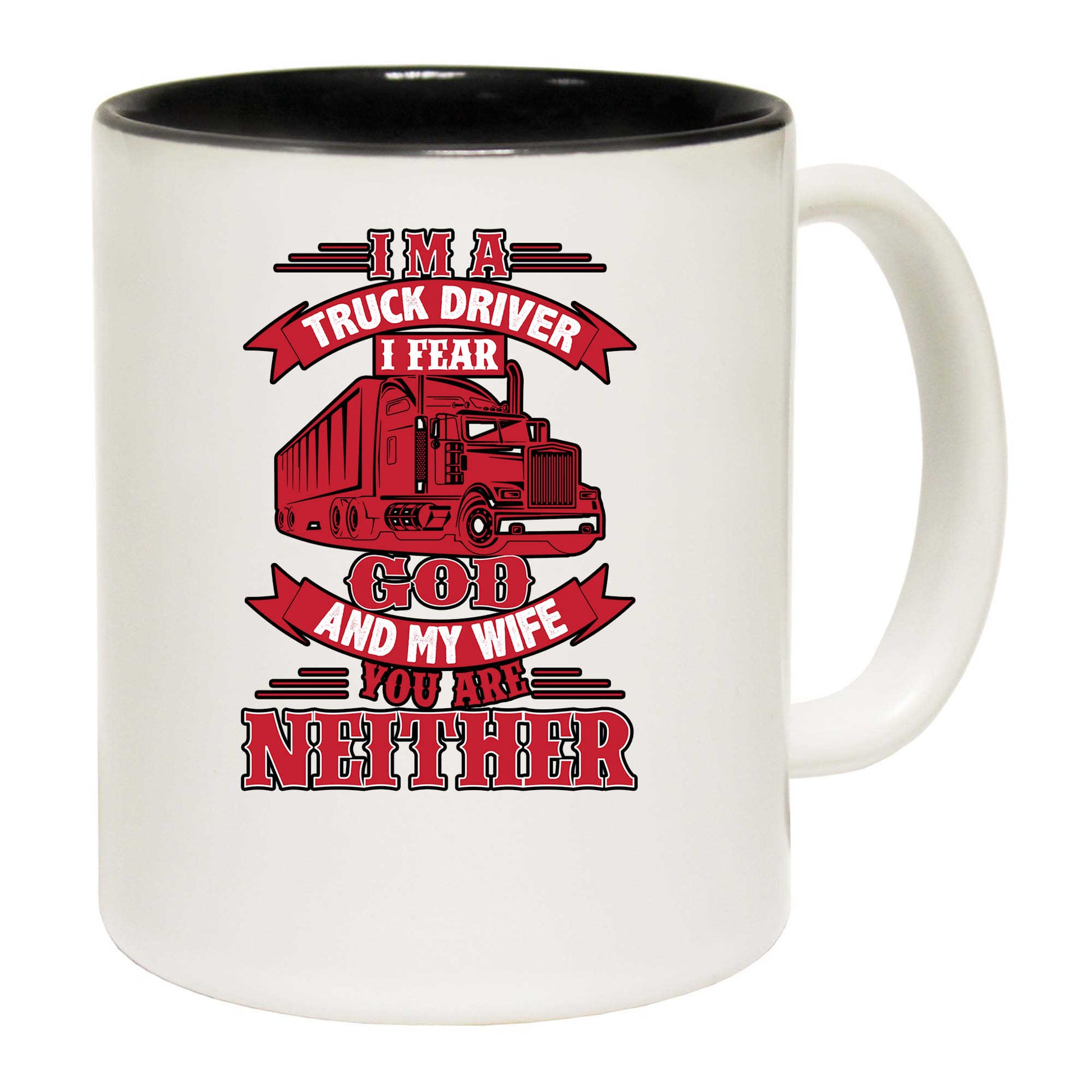 Im A Truck Driver I Fear God - Funny Coffee Mug