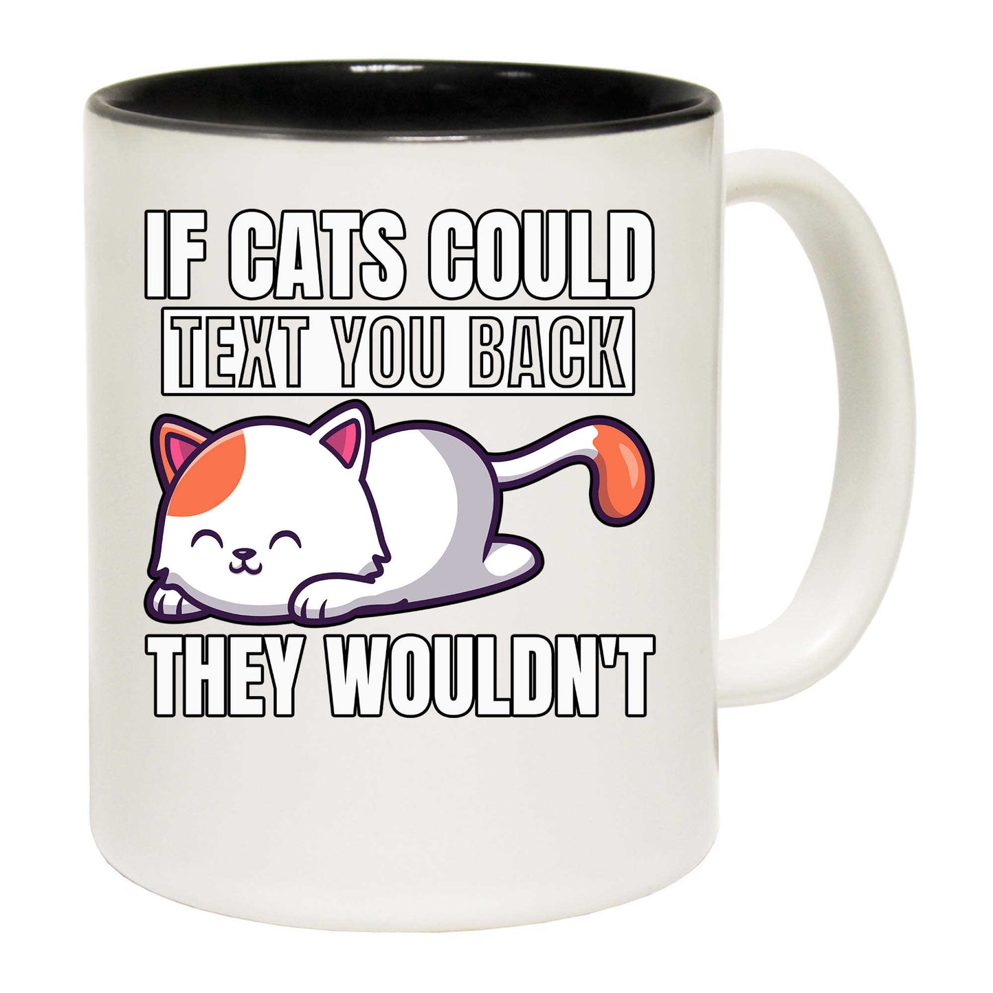 If Cats Could Text You Back They Wouldnt Cat - Funny Coffee Mug