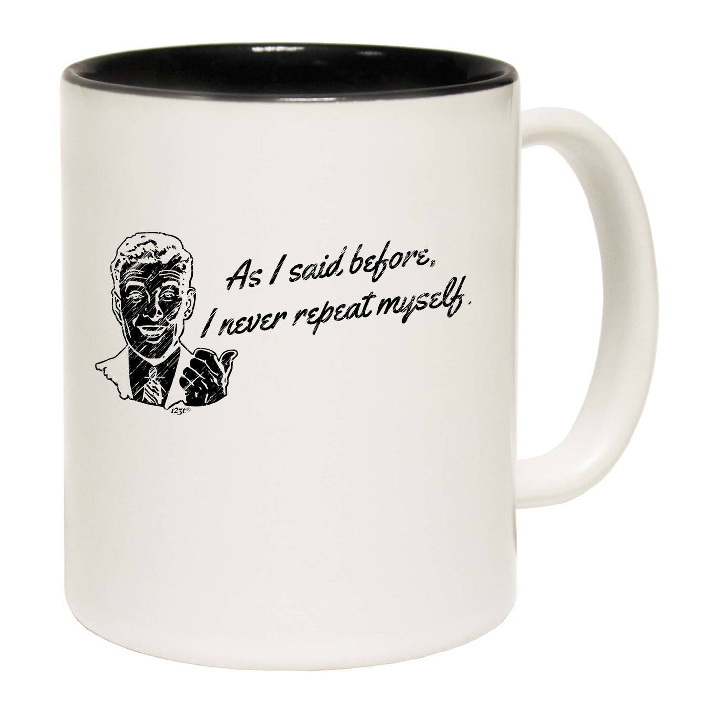 As Said Before Never Repeat Myself - Funny Coffee Mug