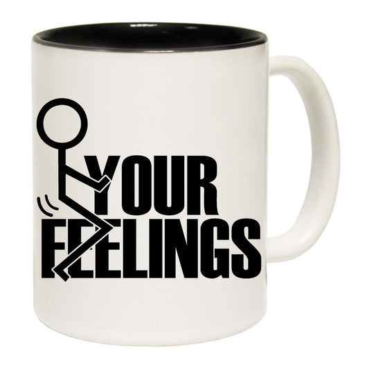 F Ck Your Feelings Rude - Funny Coffee Mug