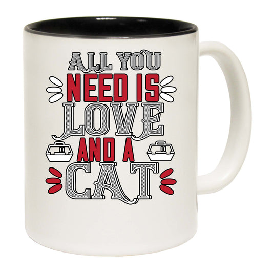 Cat All You Need Is Love And A Cat - Funny Coffee Mug