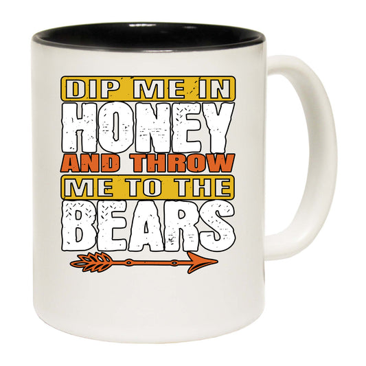 Dip Me In Honey And Throw Me To The Bears - Funny Coffee Mug