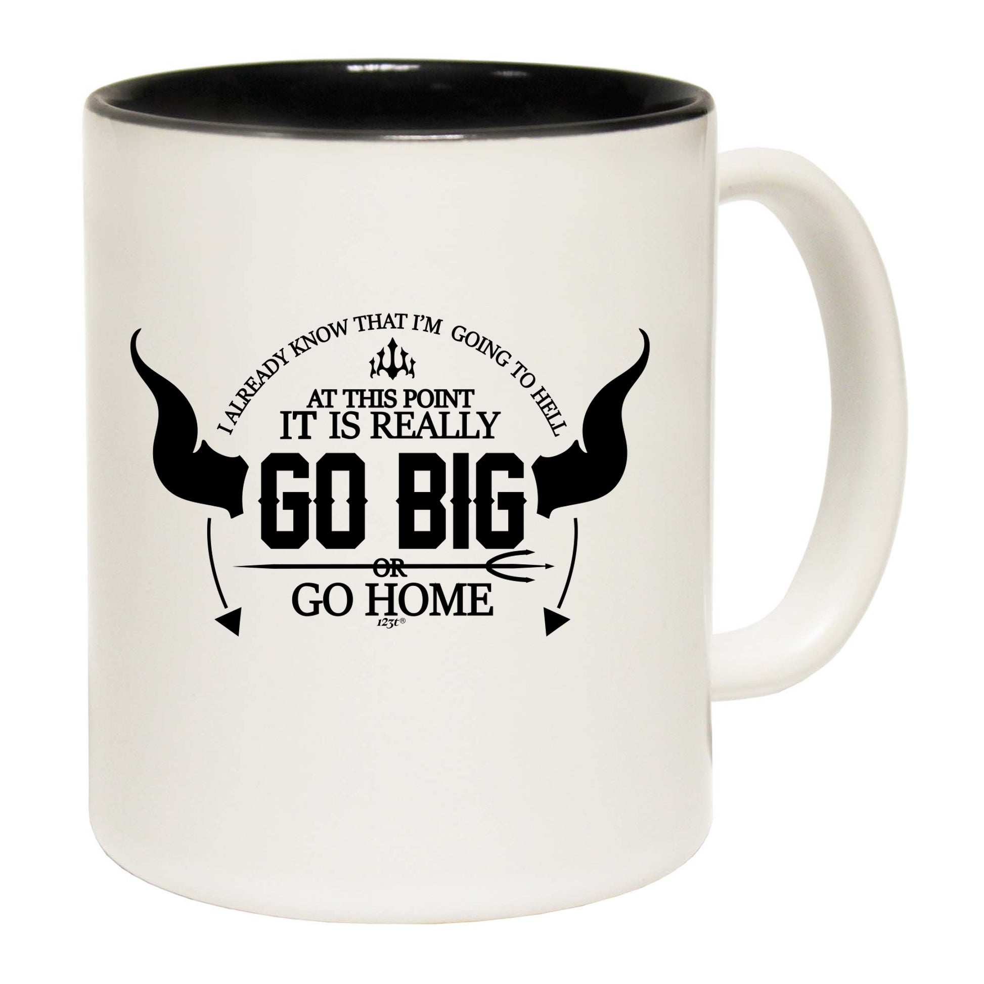 Go Big Or Go Home - Funny Coffee Mug