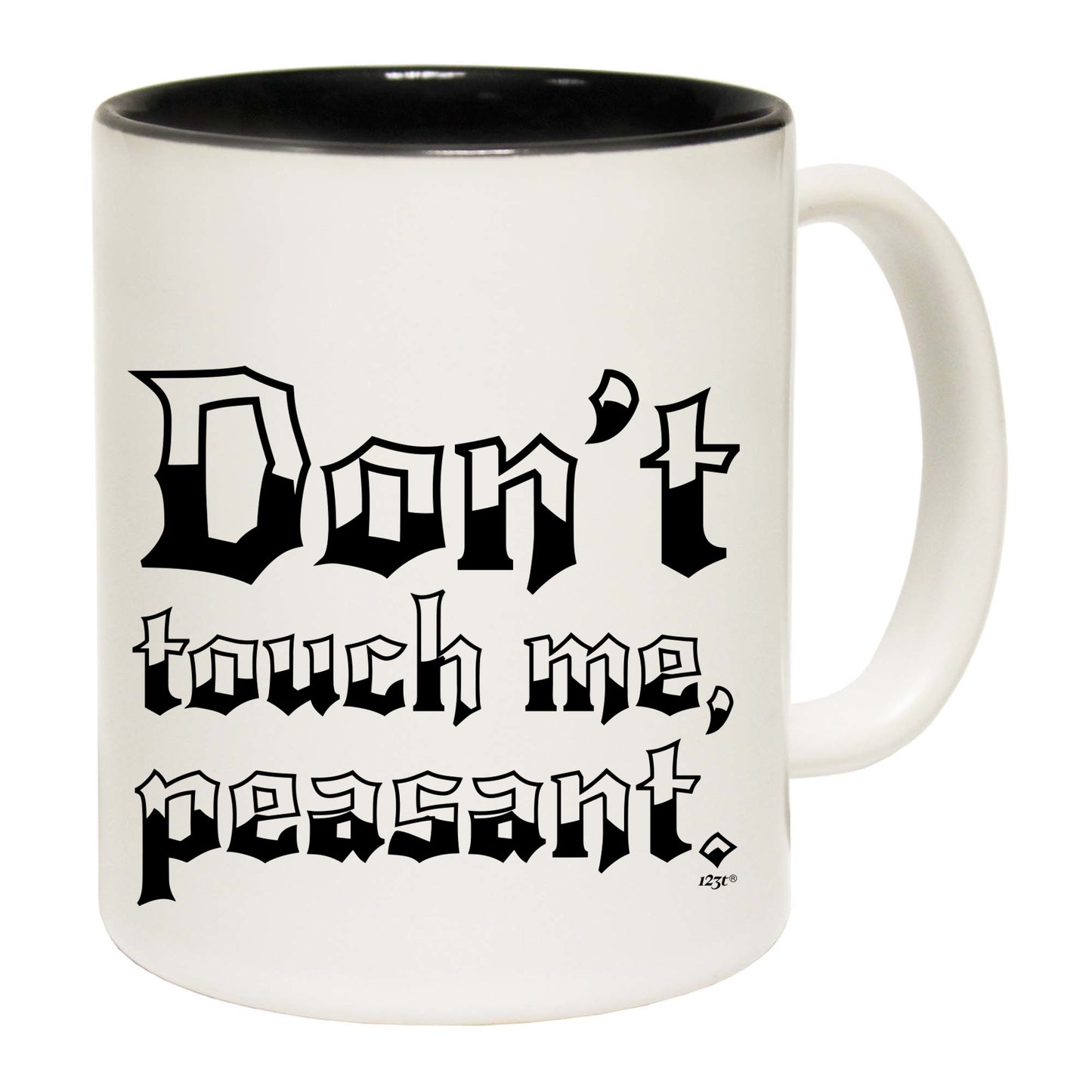 Dont Touch Me Peasant - Funny Coffee Mug