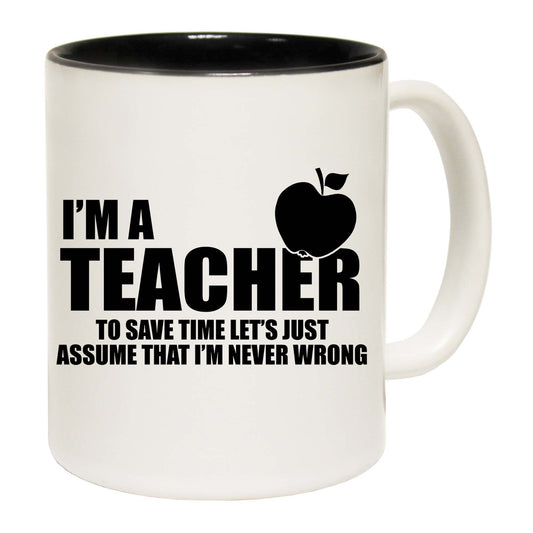 Im A Teacher Assume Never Wrong - Funny Coffee Mug