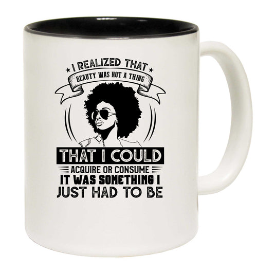 Beauty Was Not A Thing I Could Acquire Afro - Funny Coffee Mug