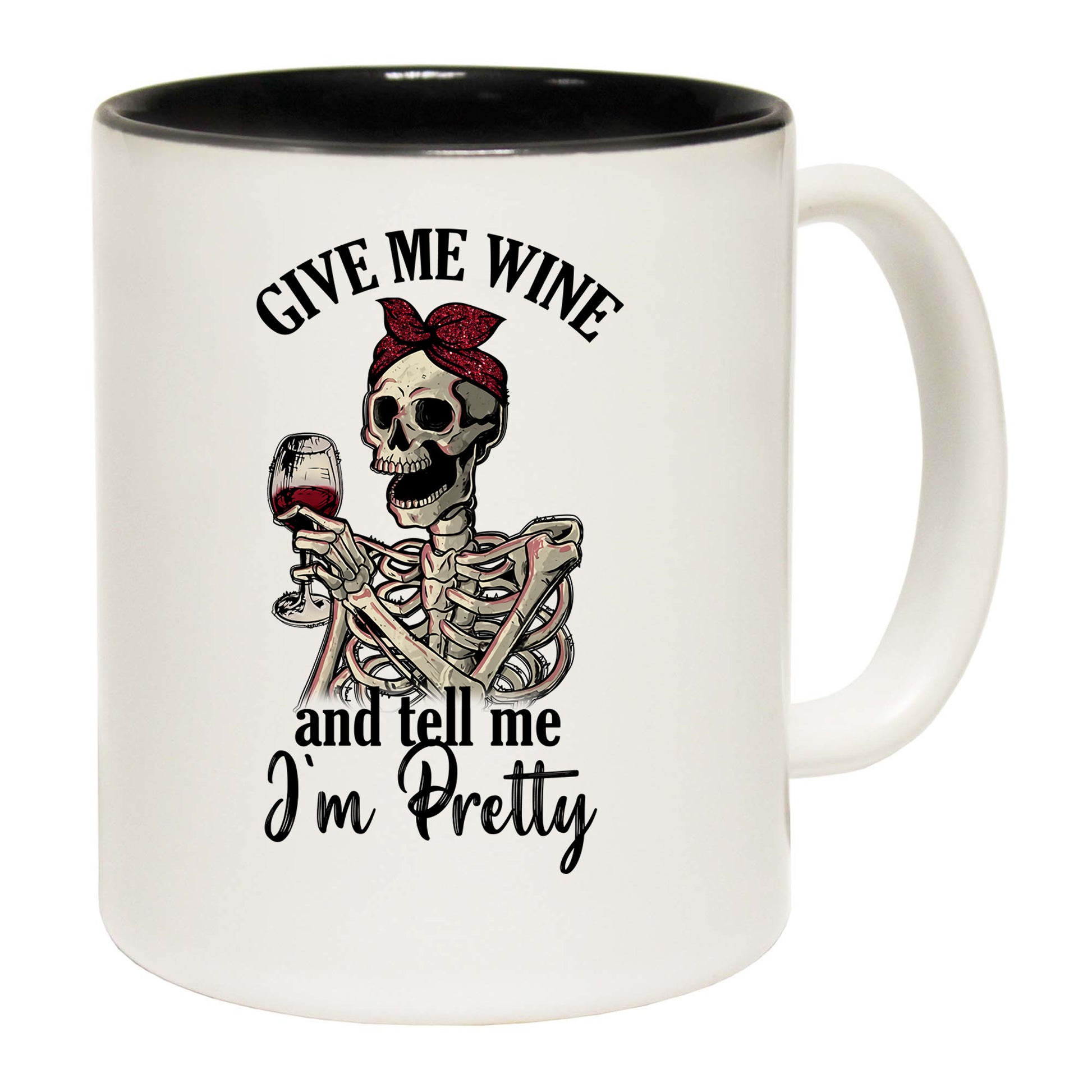 Give Me Wine Tell Me Im Pretty Skeleton Drinking - Funny Coffee Mug