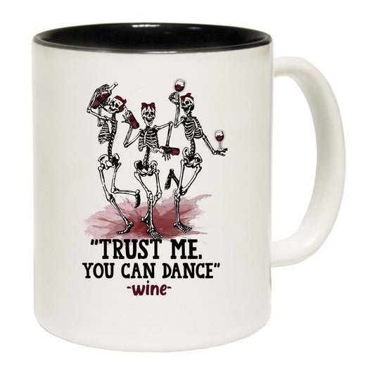 Trust Me You Can Dance Wine Drinking Alcohol - Funny Coffee Mug